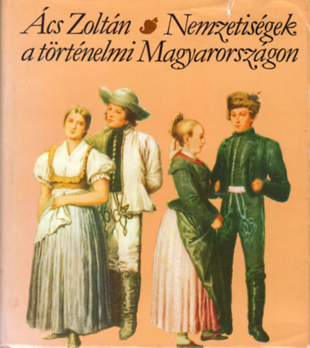 Ács Zoltán: Nemzetiségek a történelmi Magyarországon