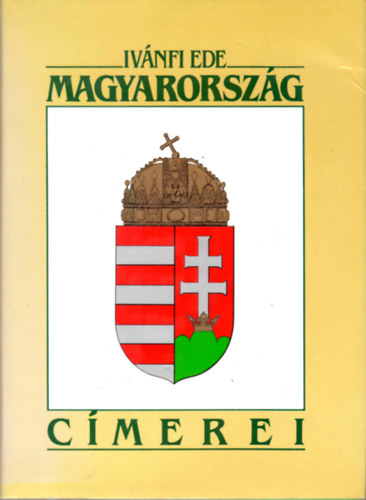Ivánfi Ede: Magyarország címerei