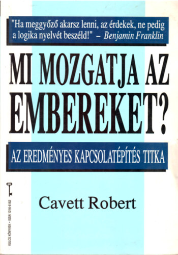 Robert Cavett: Mi mozgatja az embereket? Az eredményes kapcsolatépítés titka ( KULCS KÖNYVEK)