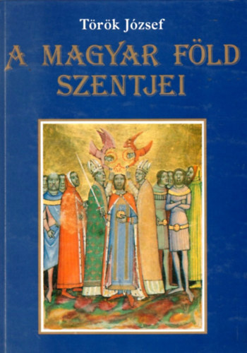 Török József: A magyar föld szentjei