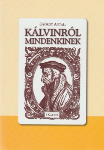 György Antal: Kálvinról mindenkinek