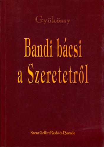 Gyökössy András: Bandi bácsi a szeretetről