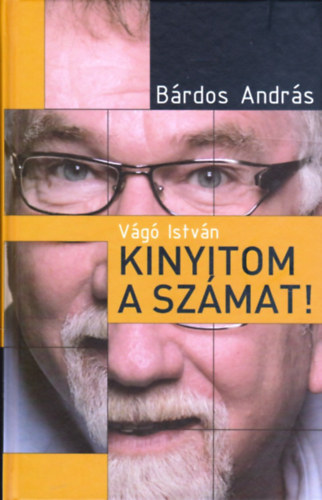 Bárdos András: Vágó István – Kinyitom a számat! 