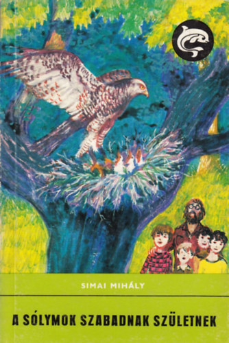 Simai Mihály: A sólymok szabadnak születtek