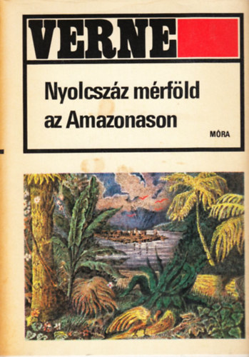 Verne Gyula: Nyolcszáz mérföld az Amazonason