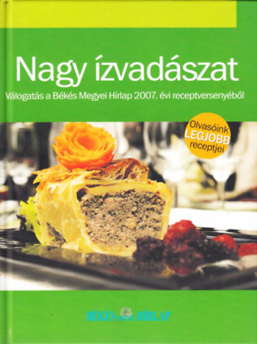 Varga Ottó (szerk.): Nagy ízvadászat - Válogatás a Békés Megyei Hírlap 2007. évi receptversenyéből