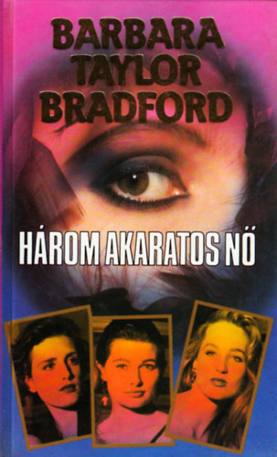 Barbara Taylor Bradford: Három akaratos nő