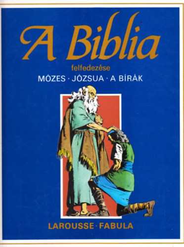 Dahler Étienne: A biblia felfedezése: Mózes-Józsua-A bírák