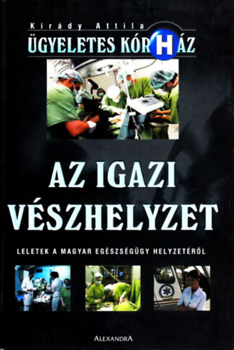 Kirády Attila: Az igazi Vészhelyzet - Leletek a magyar egészségügy helyzetéről