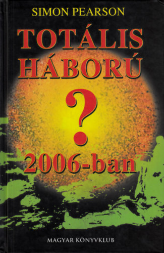 Simon Pearson: Totális háború 2006-ban?