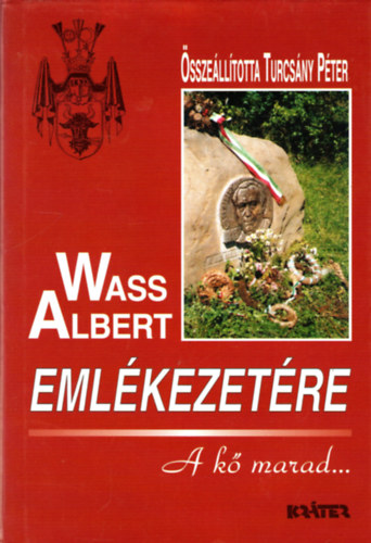 Turcsány Péter összeáll.: Wass Albert emlékezetére (A kő marad...)