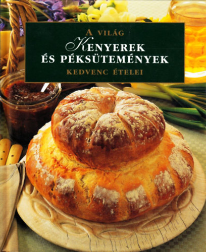 : Kenyerek és péksütemények - A világ kedvenc ételei