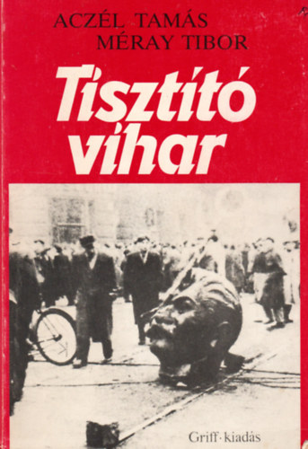 Aczél Tamás-Méray Tibor: Tisztító vihar - adalékok egy korszak történetéhez