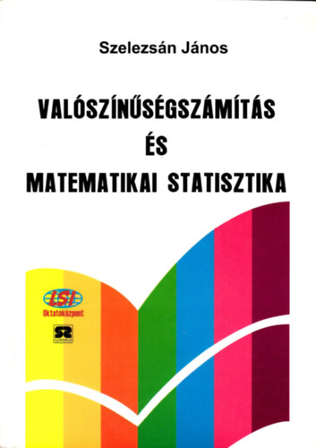 Szelezsán János: Valószínűségszámítás és matematikai statisztika (Szelezsán)