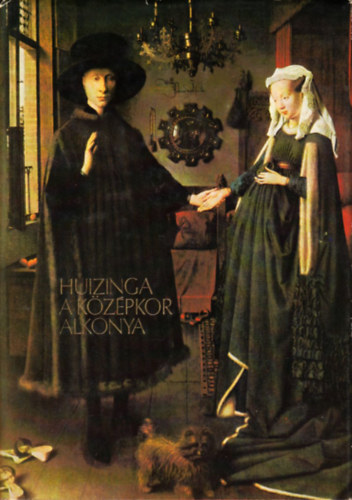 Johann Huizinga: A középkor alkonya - Az élet, a gondolkodás és a művészet formái Franciaországban és Németalföldön a XIV. és XV. században
