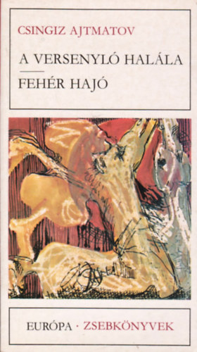 Csingiz Ajtmatov: A versenyló halála-Fehér hajó