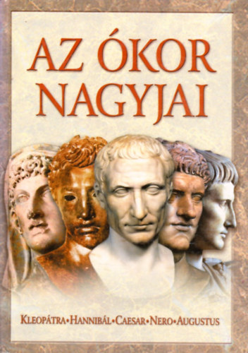 Anno Kiadó: Az ókor nagyjai: Kleopátra, Hannibál, Caesar, Nero, Augustus