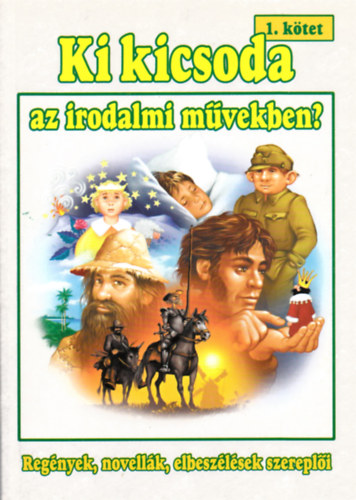 Tóth Viktória - Szabó Zsolt: Ki kicsoda az irodalmi művekben? 1. kötet (Regények, novellák, elbeszélések szereplői)