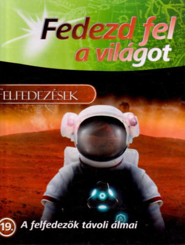 Király Róbert (Fordította): Felfedezések - A felfedezők távoli álmai (Fedezd fel a világot 19.)