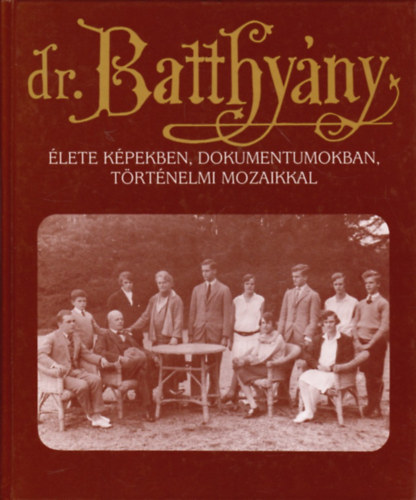 Puskely Mária: Dr. Batthyány-Strattmann László élete képekben, dokumentumokban, történelmi mozaikkal