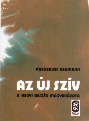 Frederick Neumann: Az új szív - A Hegyi Beszéd magyarázata