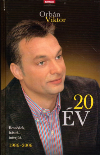 Orbán Viktor: 20 év - Beszédek, írások, interjúk (1986-2006)