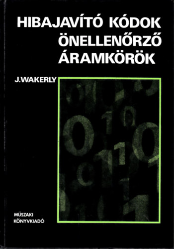 Wakerly J.: Hibajavító kódok önellenőrző áramkörök