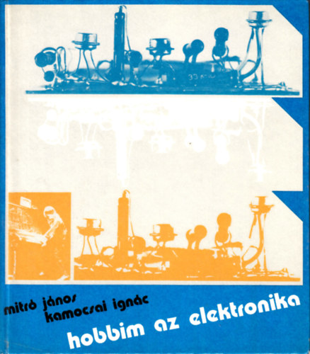 Mitró-Kamocsai: Hobbim az elektronika