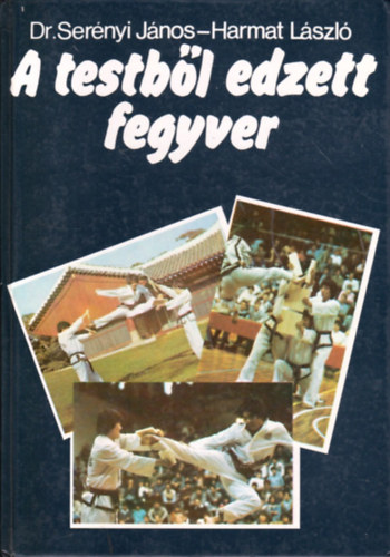 Dr. Serényi János; Harmat László: A testből edzett fegyver