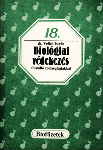 Velich István dr.: Biológiai védekezés ellenálló zöldségfajtákkal (Biofüzetek 18.)