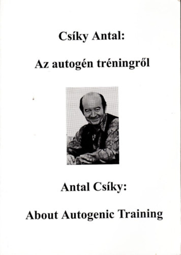 Csíky Antal: Az autogén tréningről - About autogenic training (magyar-angol nyelvü)
