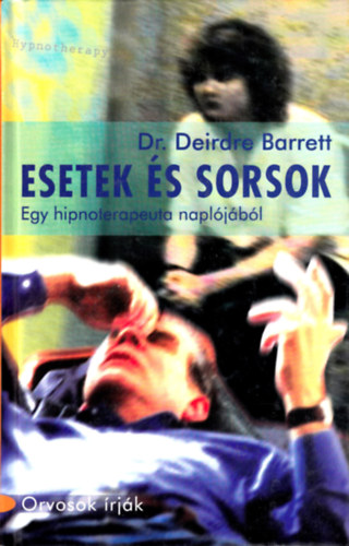 Dr. Deirdre Barrett: Esetek és sorsok - Egy hipnoterapeuta naplójából