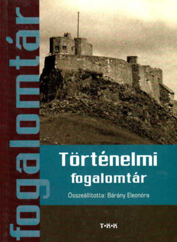 Bárány Eleonóra (szerk.): Történelmi fogalomtár