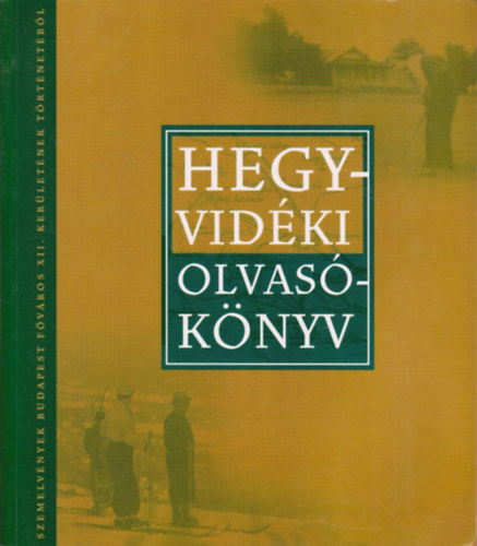 Szatucsek Zoltán (szerk.): Hegyvidéki olvasókönyv - Szemelvények Budapest főváros XII. kerületének történetéből