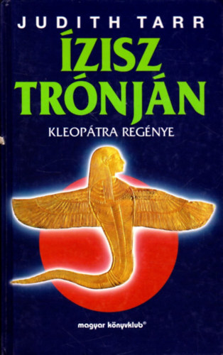 Judith Tarr: Ízisz trónján (Kleopátra regénye)