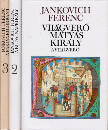 Jankovich Ferenc: Világverő Mátyás király I-III.