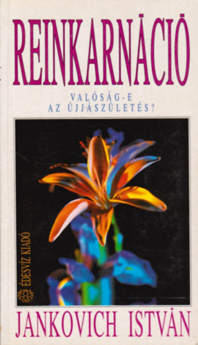 Jankovich István: Reinkarnáció - Valóság-e az újjászületés?