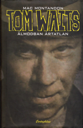 Mac Montandon: Tom Waits - Álmodban ártatlan