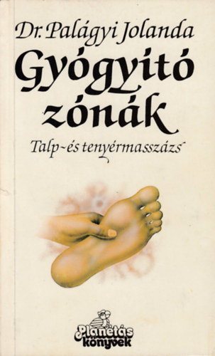 Dr. Palágyi Jolanda: Gyógyító zónák - Talp- és tenyérmasszázs