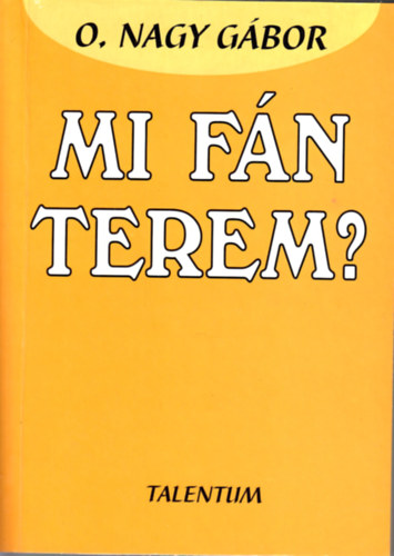 O. Nagy Gábor: Mi fán terem?