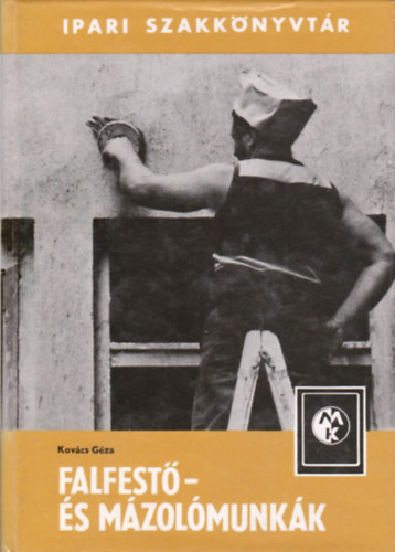 Kovács Géza: Falfestő- és mázolómunkák (Ipari szakkönyvtár)