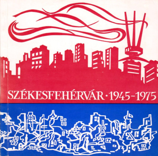 : Székesfehérvár 1945-1975