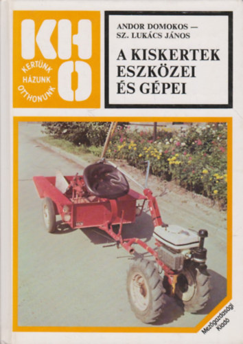 Andor-Sz. Lukács: A kiskertek eszközei és gépei