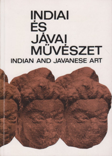 Hopp Ferenc Kelet-Ázsiai Múz.: Indiai és jávai művészet-Indian and javanese art (katalógus)
