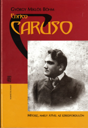 Böhm Miklós György: Enrico Caruso (Mítosz, amely átível az ezredfordulón)- 2 CD-vel