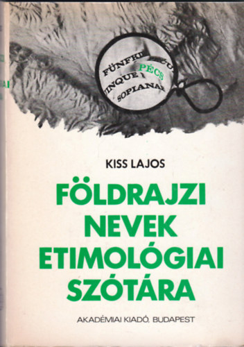 Kiss Lajos: Földrajzi nevek etimológiai szótára