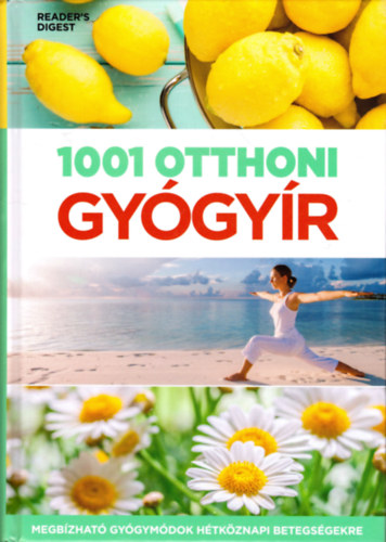 : 1001 otthoni gyógyír - Megbízható gyógymódok hétköznapi betegségekre