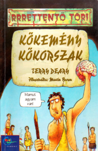 Terry Deary: Kőkemény kőkorszak - RRRettentő töri
