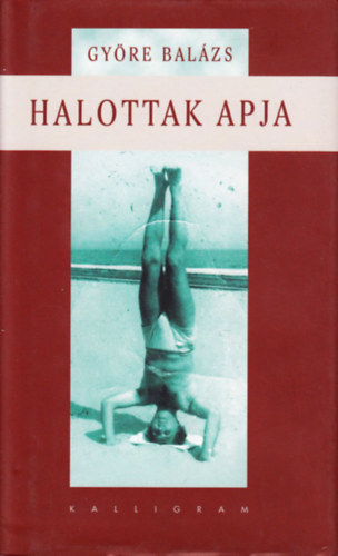 Györe Balázs: Halottak apja