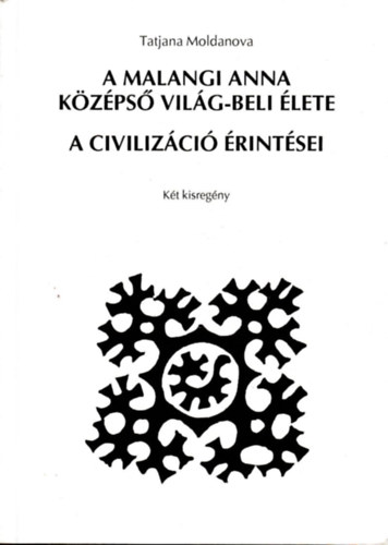 Moldanova, Tatjana: A malangi Anna Középső Világ-beli élete + A civilizáció érintései